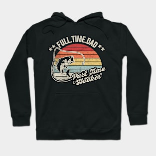 Full Time Dad Part Time Hooker Funny Fishing Fisherman Dad Boyfriend Husband Gift Hoodie